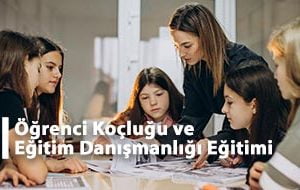 Öğrenci Koçluğu ve Eğitim Danışmanlığı Eğitimi