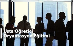 Usta Öğretici Oryantasyon Eğitimi