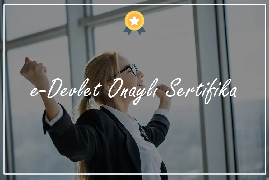 E Devlet Onaylı Sertifika