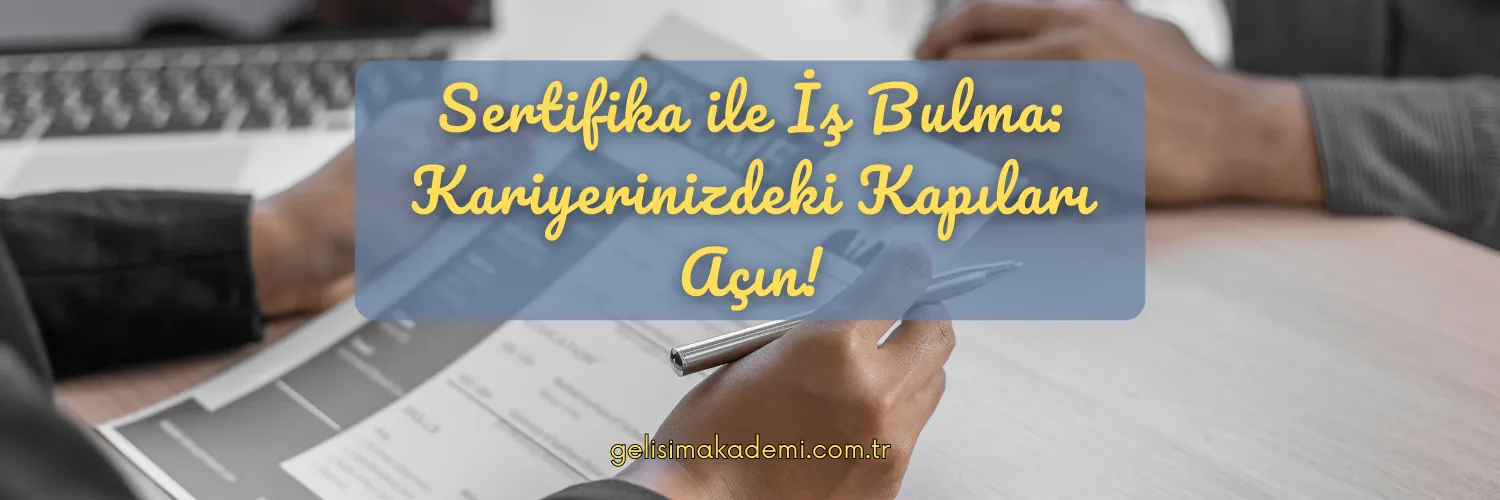Sertifika ile İş Bulma Kariyerinizdeki Kapıları Açın!
