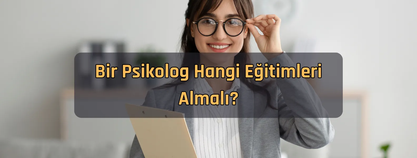 Bir psikolog hangi eğitimleri almalı?