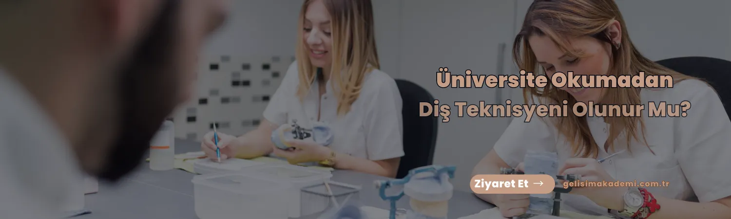 Diş Teknisyenliği Sertifikası Nasıl Alınır? 2 Üniversite Okumadan Diş Teknisyeni Olunur Mu?