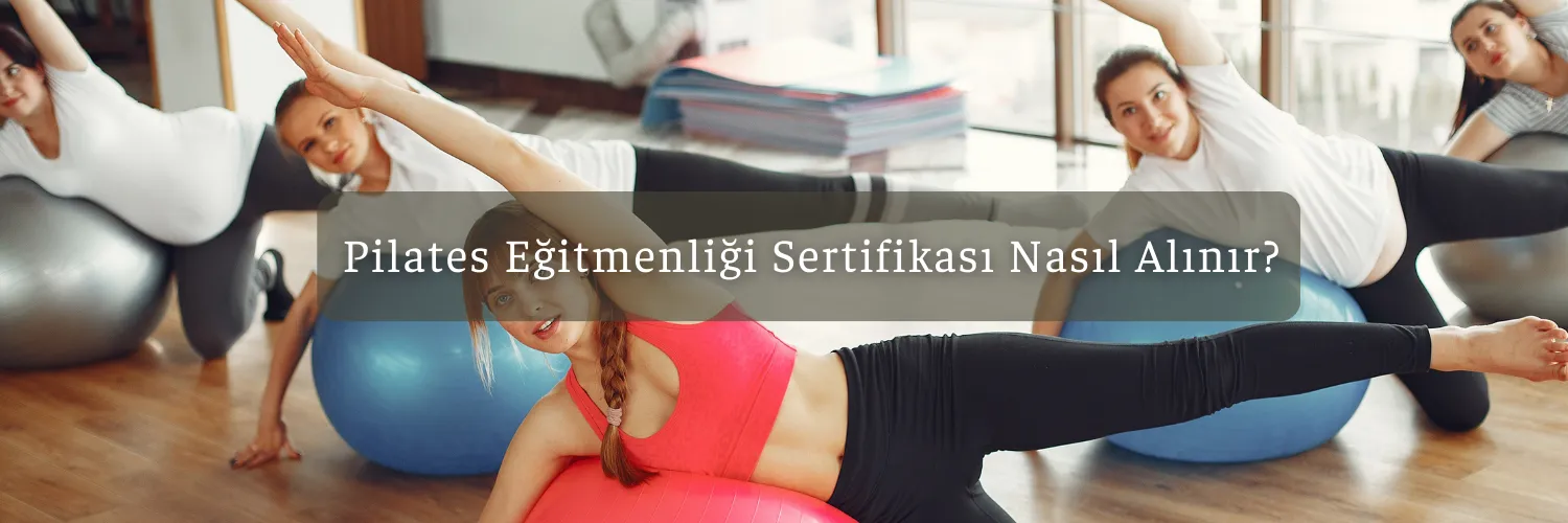 Pilates egitmenligi sertifikasi nasil alinir?
