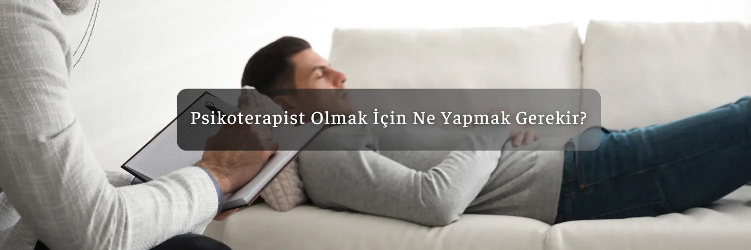Psikoterapist Olmak Icin Ne Yapmak Gerekir