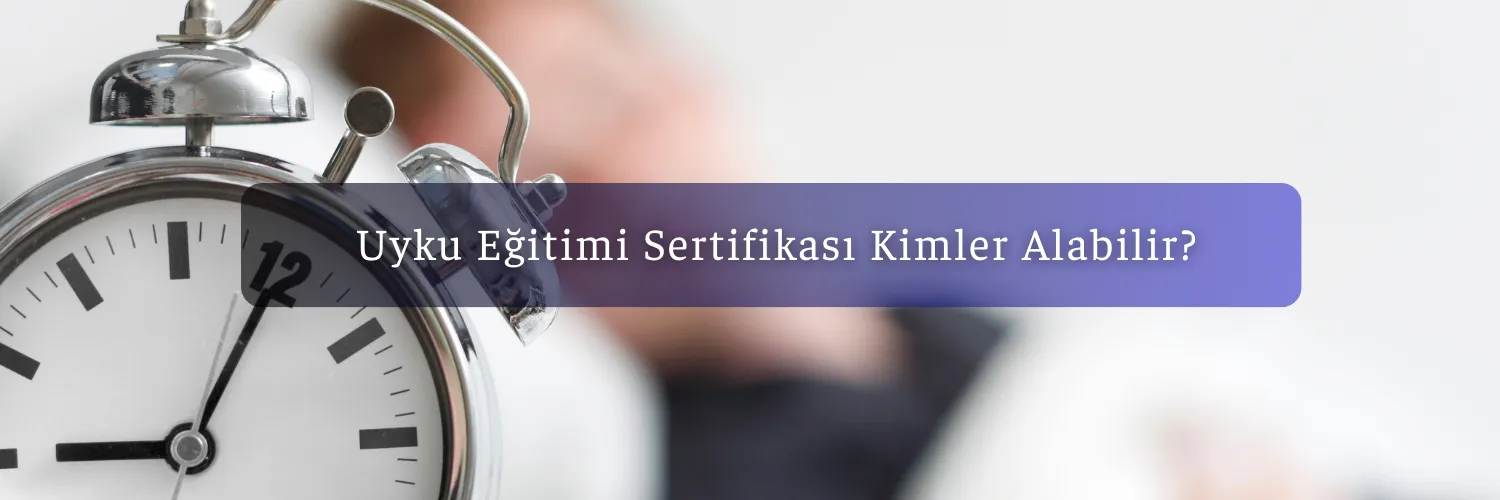 Uyku Eğitimi Sertifikası Kimler Alabilir?