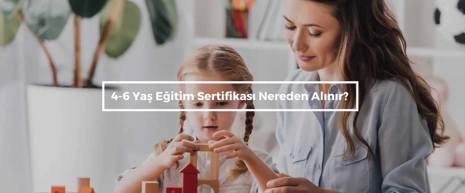 4-6 Yaş Eğitim Sertifikası Nereden Alınır?