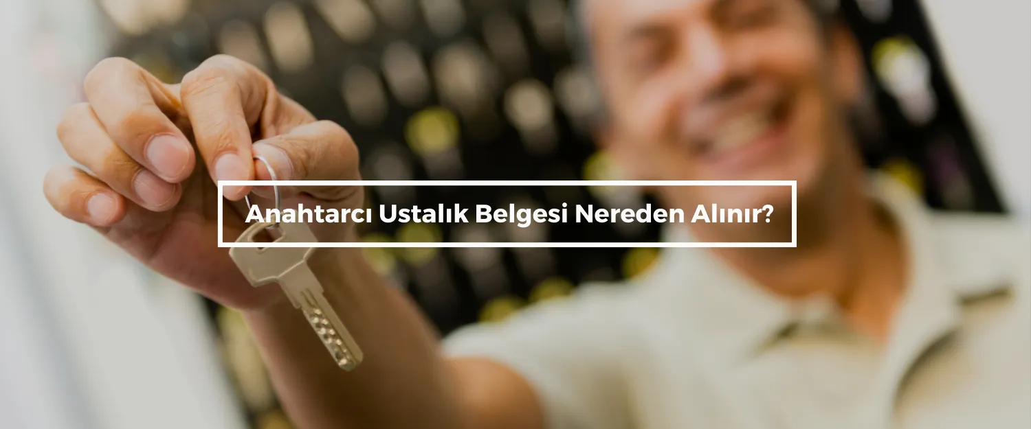 Anahtarcı Ustalık Belgesi Nereden Alınır?