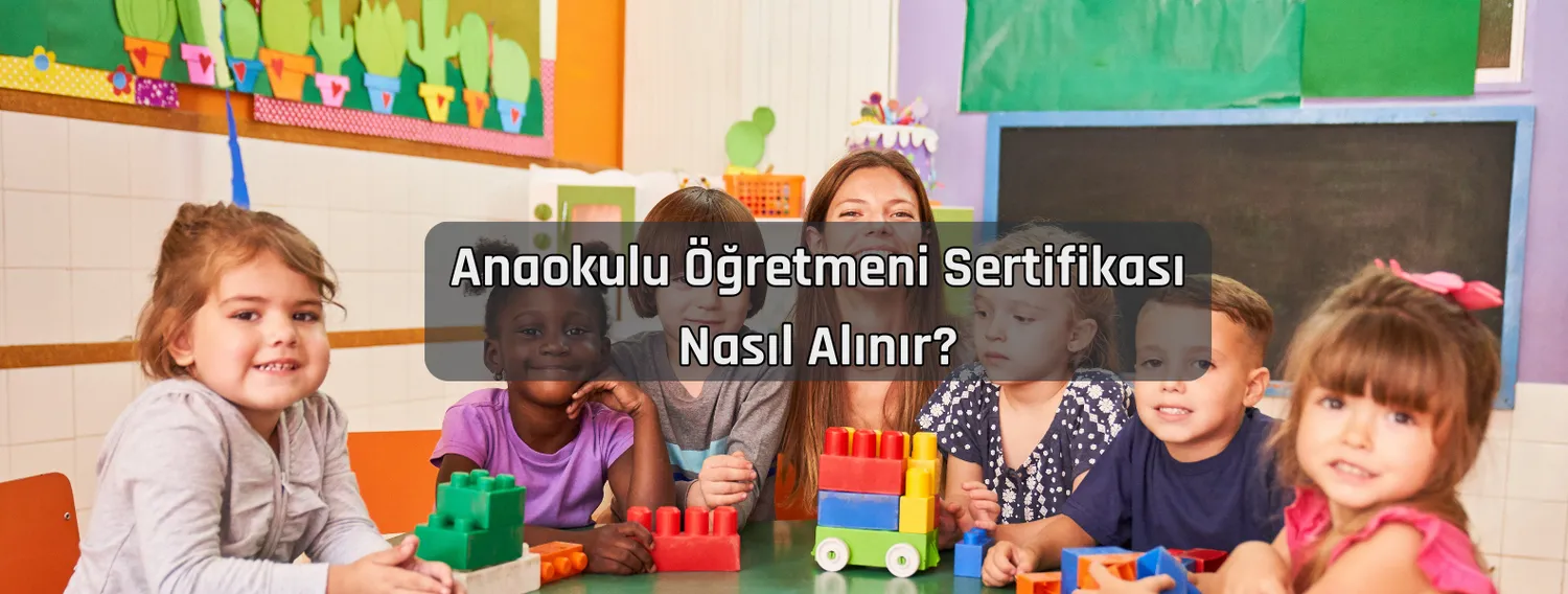 Anaokulu Öğretmeni Sertifikası Nasıl Alınır?