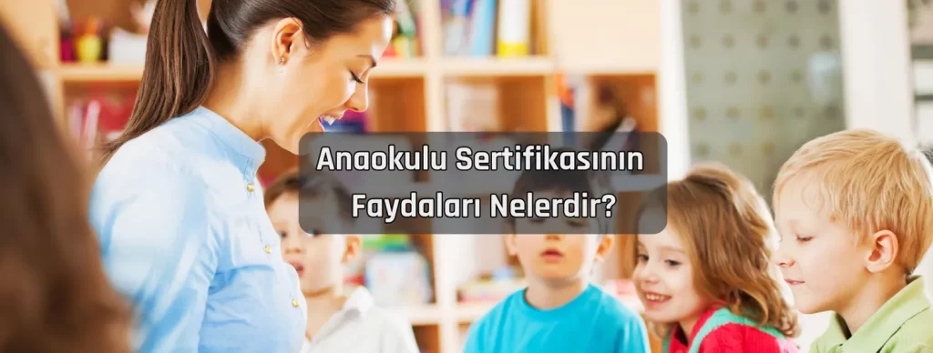 Anaokulu Sertifikasinin Faydalari Nelerdir