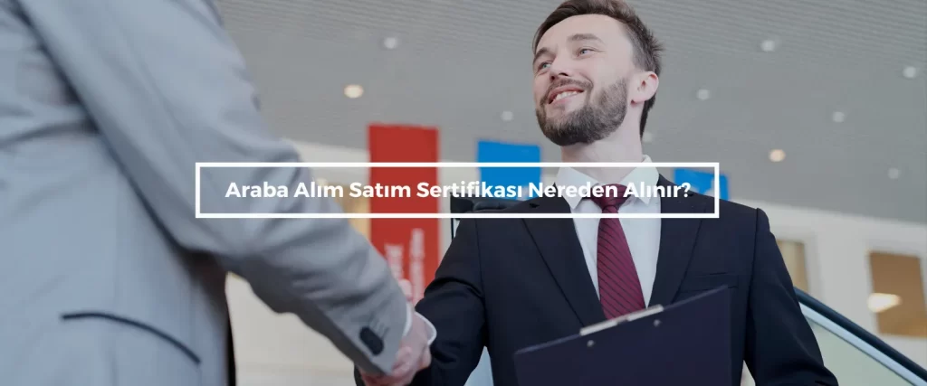 Araba Alim Satim Sertifikasi Nereden Alinir