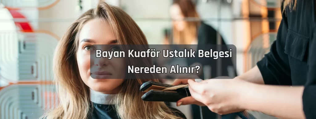 Bayan Kuafor Ustalik Belgesi Nereden Alinir