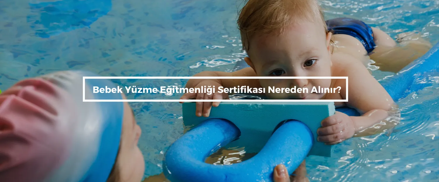 Bebek Yüzme Eğitmenliği Nereden Alınır?
