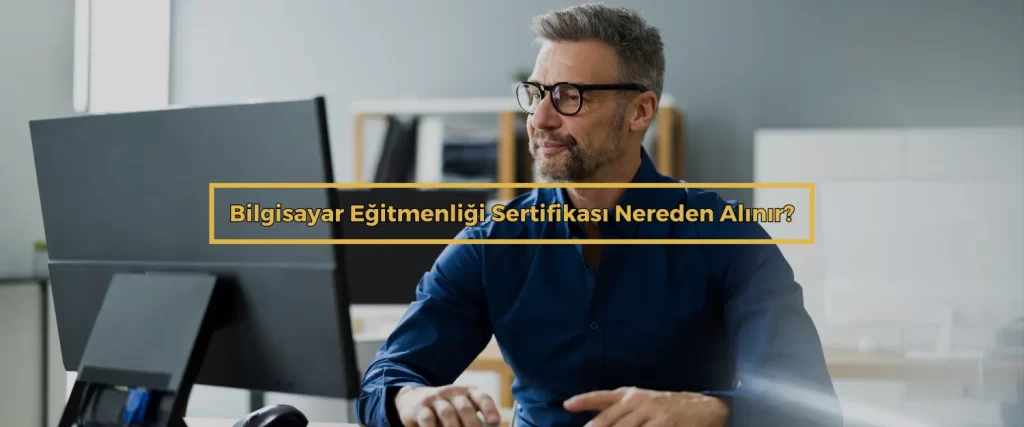 Bilgisayar Egitmenligi Sertifikasi Nereden Alinir
