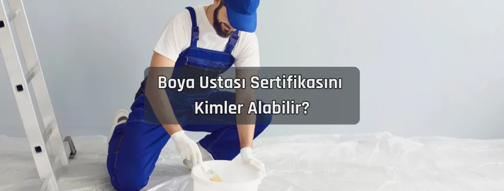 Boya Ustasi Sertifikasini Kimler Alabilir 1