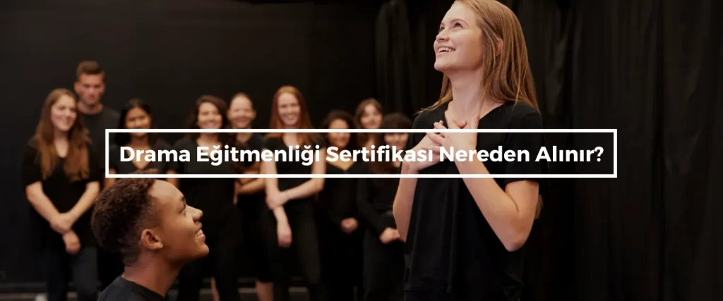 Drama Egitmenligi Sertifikasi Nereden Alinir