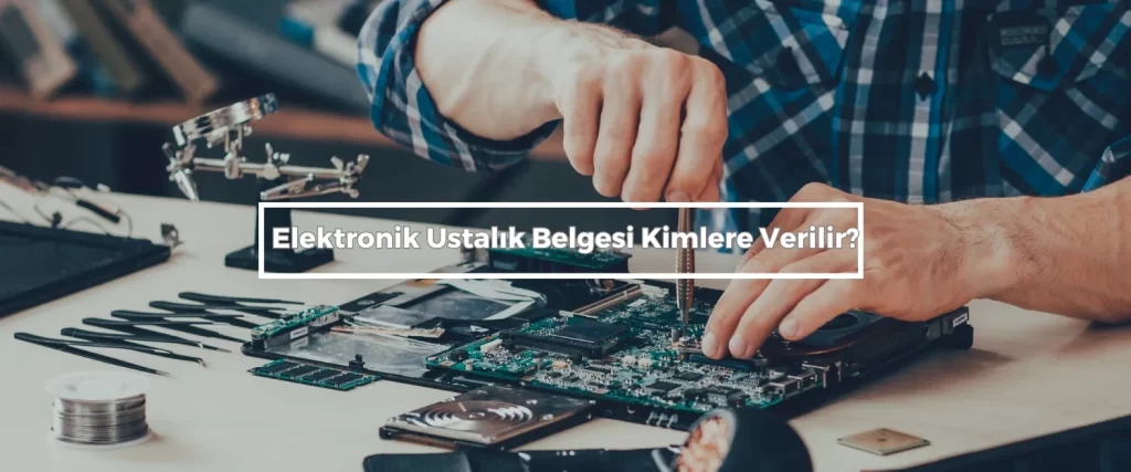 Elektronik Ustalik Belgesi Kimlere Verilir