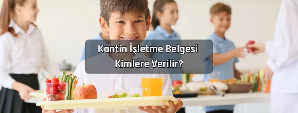 Kantin Isletme Belgesi Kimlere Verilir