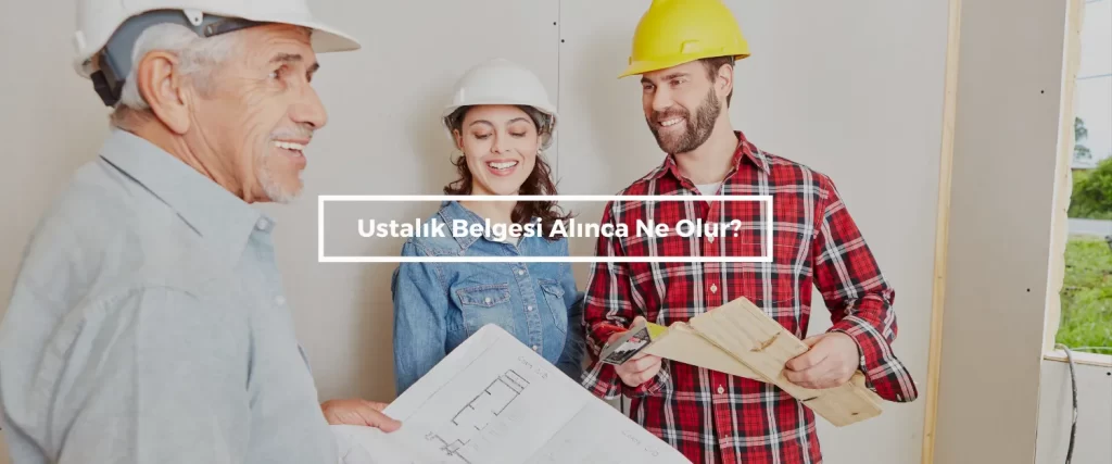 Ustalik Belgesi Alinca Ne Olur