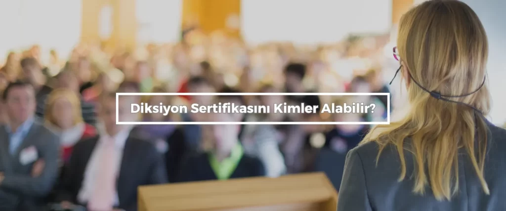 Diksiyon Sertifikasini Kimler Alabilir