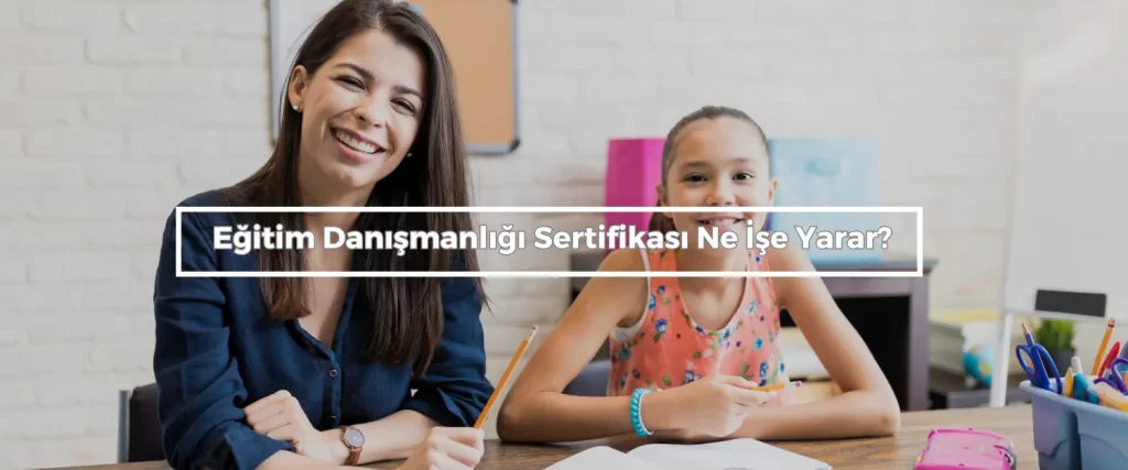 Egitim Danismanligi Sertifikasi Ne Ise Yarar