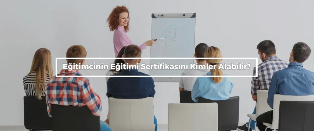 Egitimcinin Egitimi Sertifikasini Kimler Alabilir