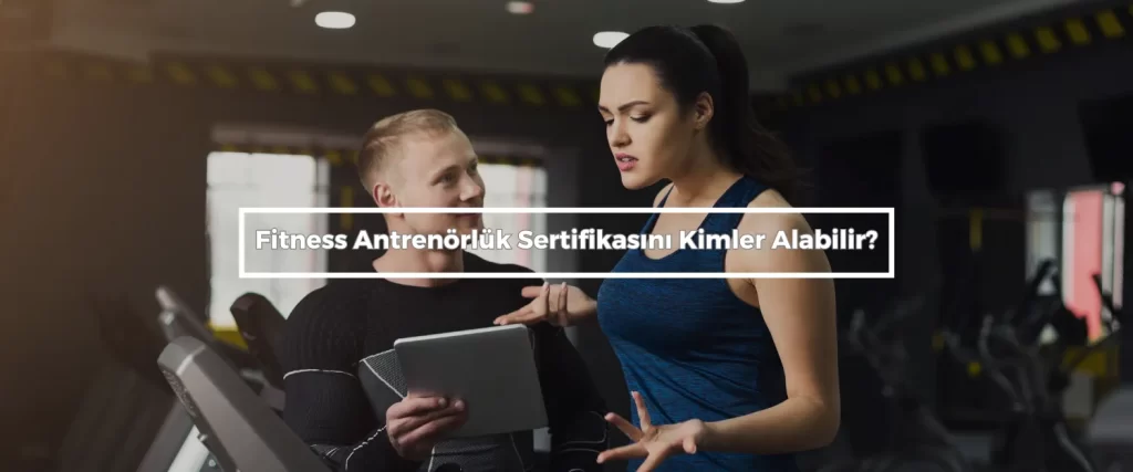 Fitness Antrenorluk Sertifikasini Kimler Alabilir