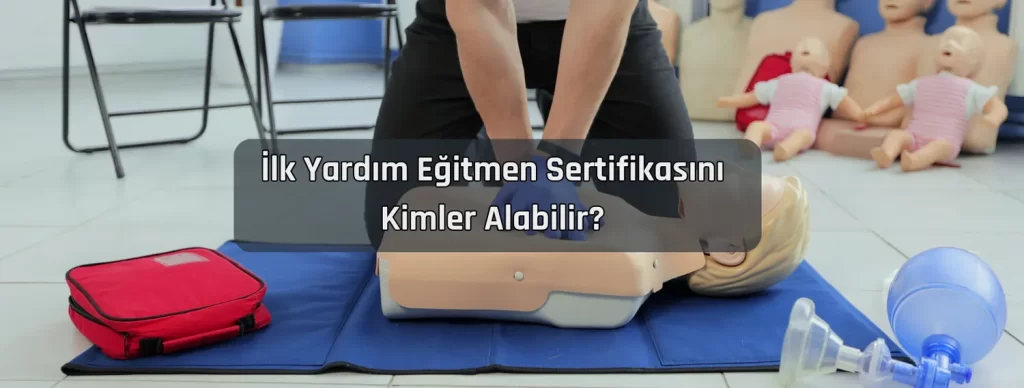 Ilk Yardim Egitmen Sertifikasini Kimler Alabilir