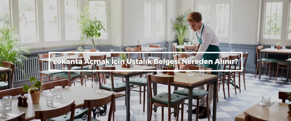 Lokanta Acmak Icin Ustalik Belgesi Nereden Alinir