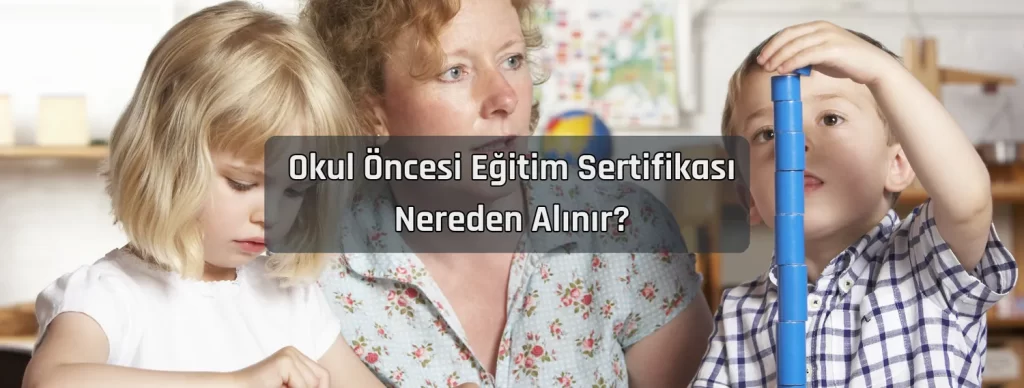 Okul Oncesi Egitim Sertifikasi Nereden Alinir