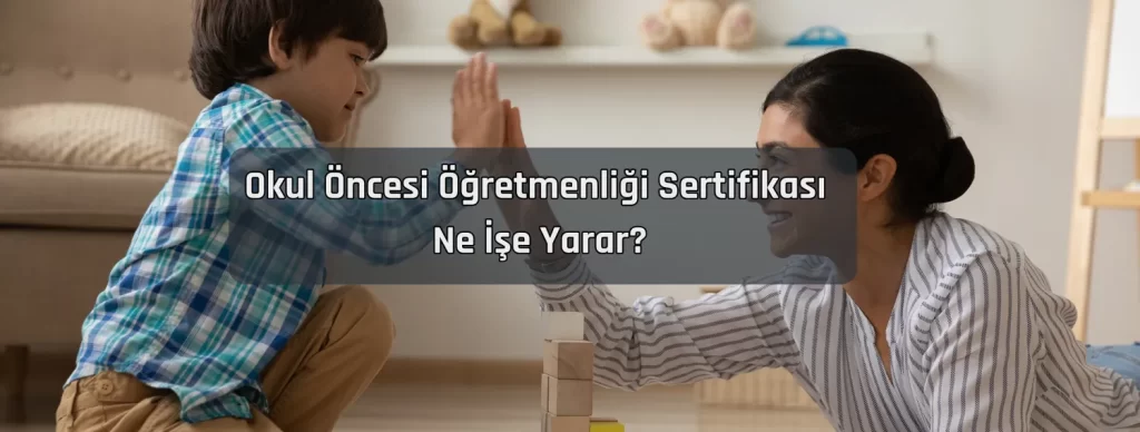 Okul Oncesi Ogretmenligi Sertifikasi Ne Ise Yarar