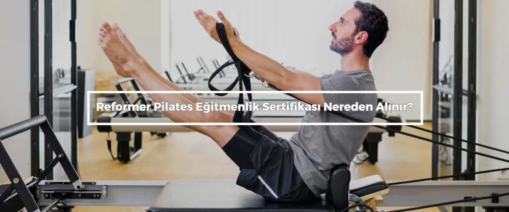 Reformer Pilates Egitmenlik Sertifikasi Nereden Alinir