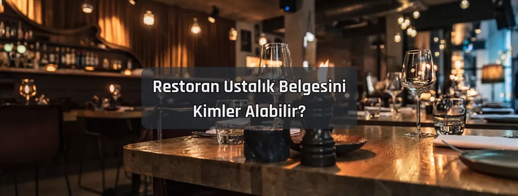 Restoran Ustalik Belgesini Kimler Alabilir