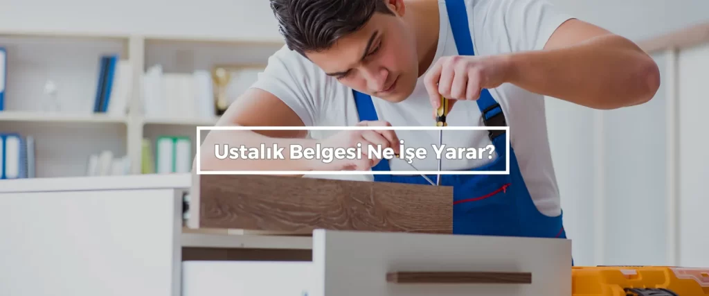 Ustalik Belgesi Ne Ise Yarar