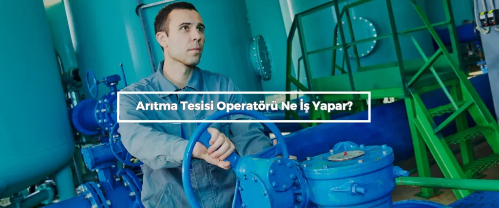 Aritma Tesisi Operatoru Ne Is Yapar