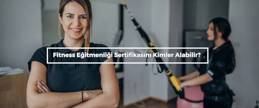 Fitness Egitmenligi Sertifikasini Kimler Alabilir