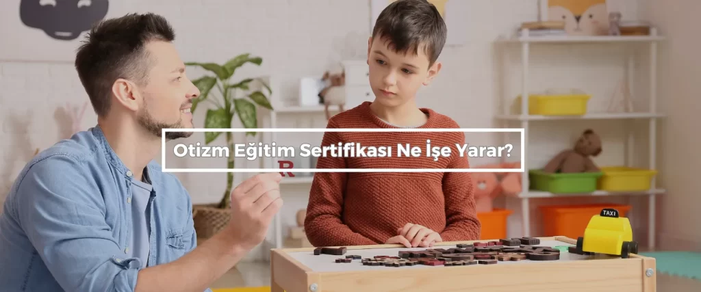 Otizm Egitim Sertifikasi Ne Ise Yarar