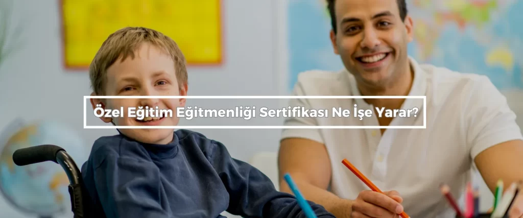 Ozel Egitim Egitmenligi Sertifikasi Ne Ise Yarar