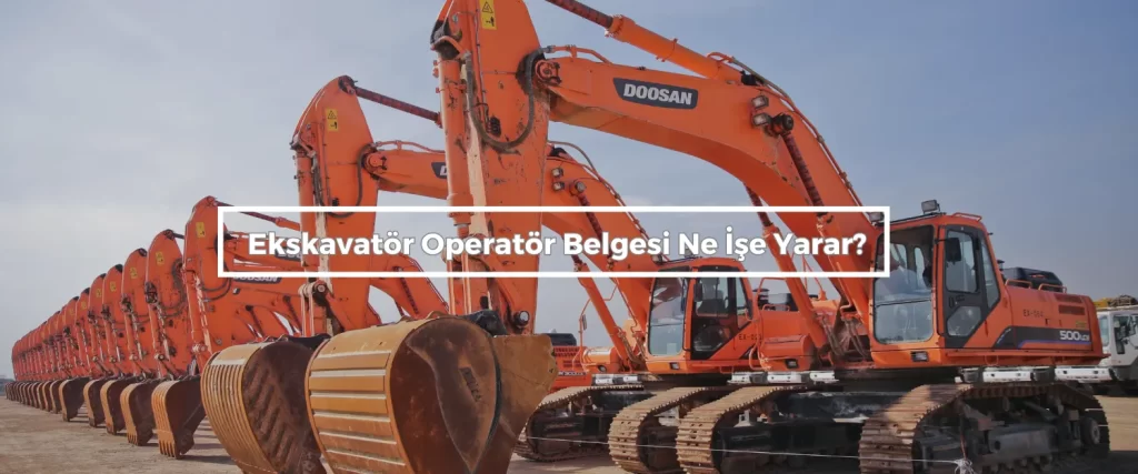 Ekskavator Operator Belgesi Ne Ise Yarar