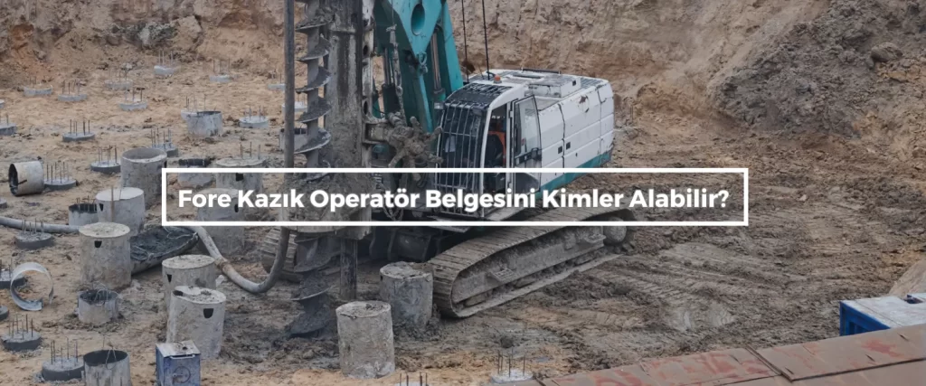 Fore Kazik Operator Belgesini Kimler Alabilir