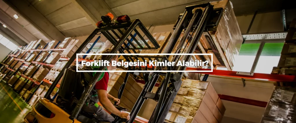 Forklift Belgesini Kimler Alabilir 1