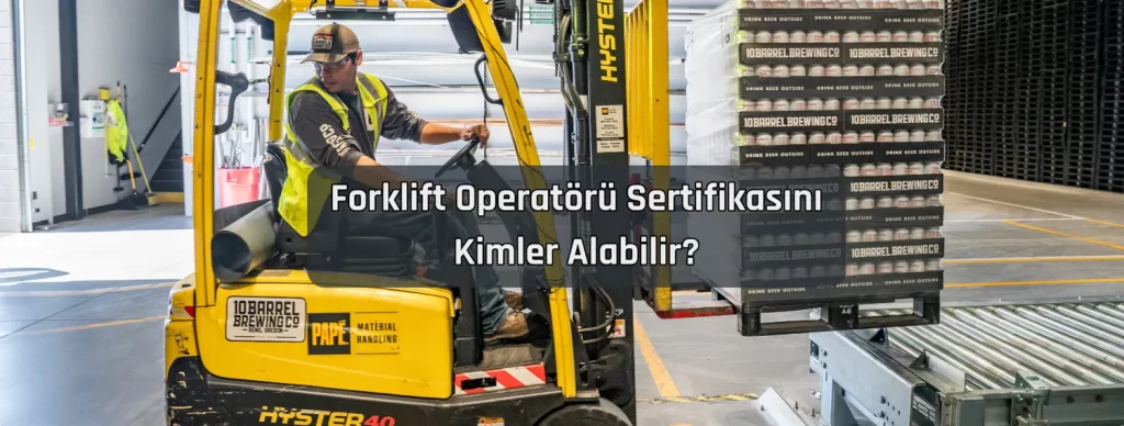 Forklift Operatoru Sertifikasini Kimler Alabilir