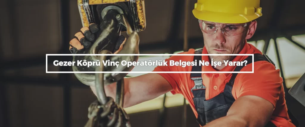 Gezer Kopru Vinc Operatorluk Belgesi Ne Ise Yarar