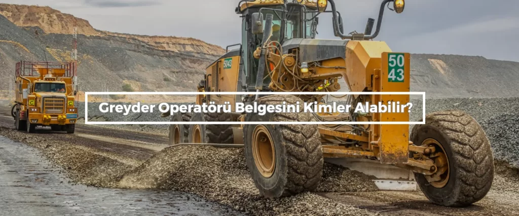 Greyder Operatoru Belgesini Kimler Alabilir