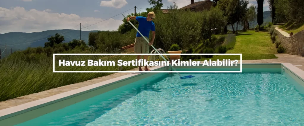 Havuz Bakim Sertifikasini Kimler Alabilir