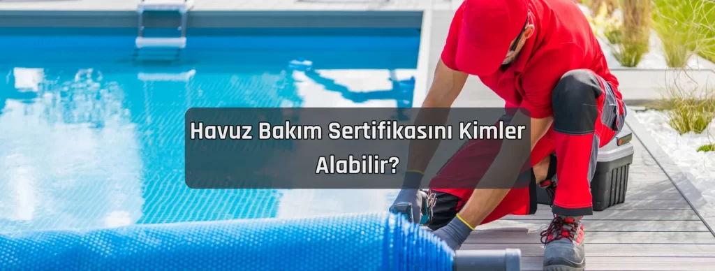 Havuz Bakim Sertifikasini Kimler Alabilir