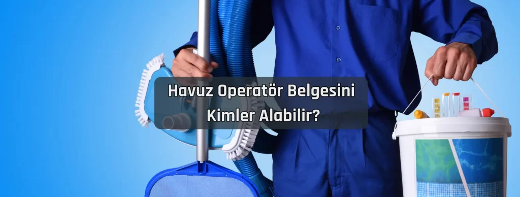 Havuz Operator Belgesini Kimler Alabilir
