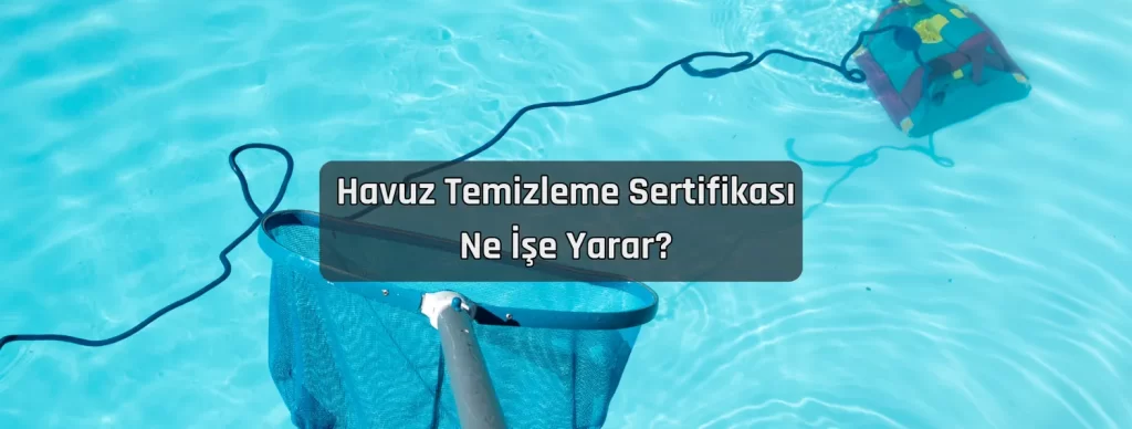 Havuz Temizleme Sertifikasi Ne Ise Yarar