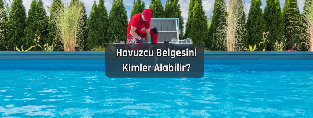 Havuzcu Belgesini Kimler Alabilir