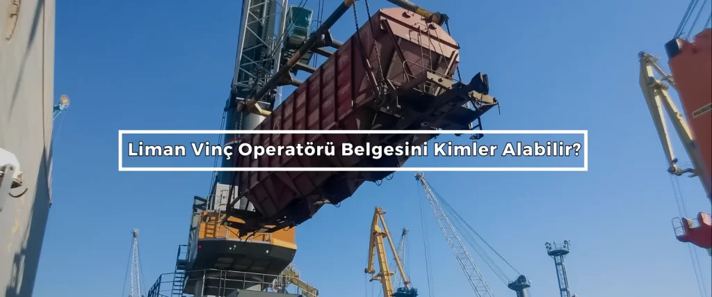 Liman Vinç Operatörü Belgesi 2 Liman Vinc Operatoru Belgesini Kimler Alabilir 2