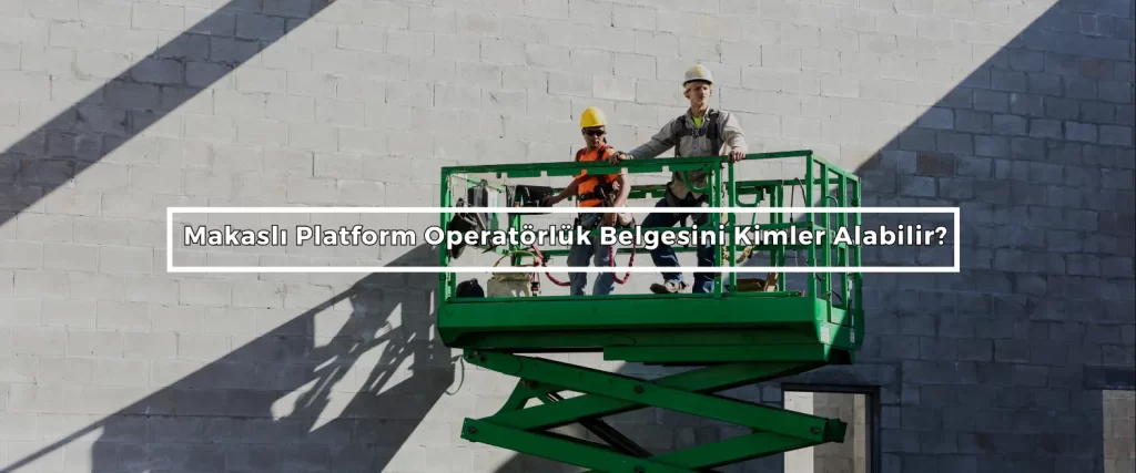 Makasli Platform Operatorluk Belgesini Kimler Alabilir 3